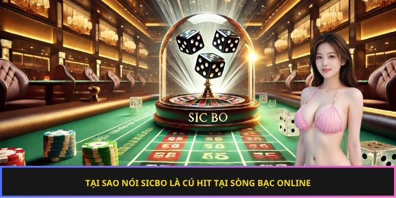 Tại sao nói Sicbo là cú hit tại sòng bạc online